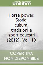 Horse power. Storia, cultura, tradizioni e sport equestri (2012). Vol. 10 libro