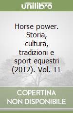 Horse power. Storia, cultura, tradizioni e sport equestri (2012). Vol. 11 libro