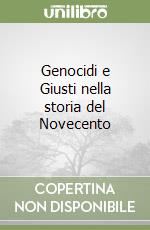 Genocidi e Giusti nella storia del Novecento libro