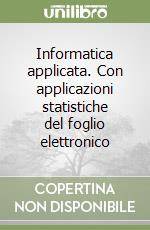 Informatica applicata. Con applicazioni statistiche del foglio elettronico libro