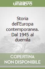 Storia dell'Europa contemporanea. Dal 1945 al duemila libro