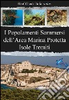 I popolamenti sommersi dell'area marina protetta Isole Tremiti. Parco nazionale del Gargano libro