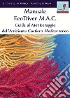 Manuale EcoDiver MAC. Guida al monitoraggio dell'ambiente costiero mediterraneo. Ver. 5.0 libro di Cerrano Carlo Ponti Massimo Turicchia Eva