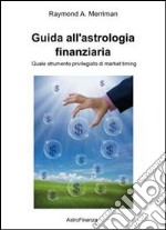 Guida all'astrologia finanziaria. L'astrologia quale strumento privilegiato di market timing