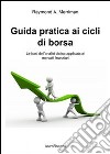 Guida pratica ai cicli di borsa. Le basi dell'analisi ciclica applicata ai mercati finanziari libro