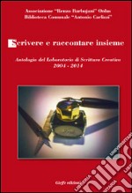 Scrivere e raccontare insieme. Antologia del laboratorio dei scrittura creativa