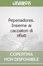 Pepenadores. Insieme ai cacciatori di rifiuti