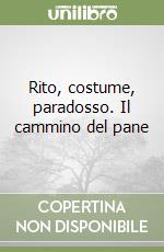 Rito, costume, paradosso. Il cammino del pane libro