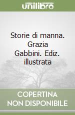 Storie di manna. Grazia Gabbini. Ediz. illustrata libro