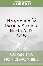 Margareta e frà Dolcino. Amore e libertà A. D. 1299 libro