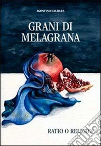 Grani di melagrana. Ratio e religio libro
