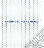 Antonio Scaccabarozzi. Antologica 1965-2008. Ediz. italiana e inglese libro