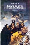 Illusione del divino e illusionismo teologico libro