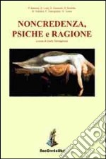 Noncredenza, psiche e ragione libro