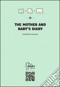 The mother and baby's diary. From birth to one year libro