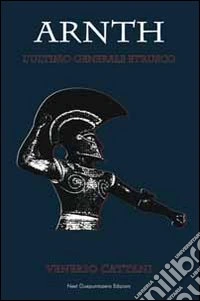 Arnth. L'ultimo generale etrusco