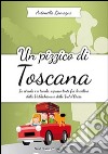 Un pizzico di Toscana. In strada e a tavola, a passo lento fra le colline della Valdichiana e Val d'Orcia libro