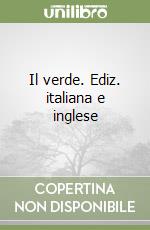 Il verde. Ediz. italiana e inglese libro