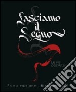 Lasciamo il segno. Le vie dell'arte. Ediz. illustrata libro