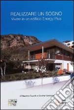 Realizzare un sogno. Vivere in un edificio energy plus libro