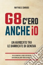 G8 c'ero anche io. Un avvocato tra le barricate di Genova libro