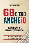 G8 c'ero anche io. Un avvocato tra le barricate di Genova libro di Caruso Raffaele