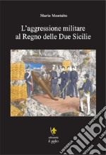 L'aggressione militare al Regno delle Due Sicilie