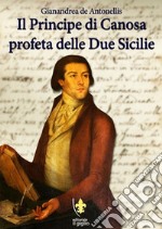 Il principe di Canosa profeta delle Due Sicilie libro