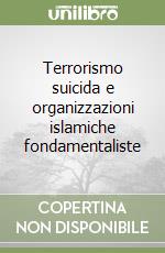 Terrorismo suicida e organizzazioni islamiche fondamentaliste libro