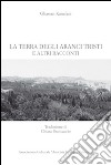 La terra degli aranci tristi e altri racconti libro