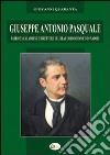 Giuseppe Antonio Pasquale. Patriota calabrese e direttore del Real Orto Botanico di Napoli libro di Quaranta Giovanni