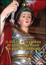 Il culto e la chiesa di San Sebastiano ad Anoia Superiore. Attraverso i documenti d'archivio libro