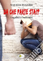 Da che parte stai? Legalità o bullismo libro