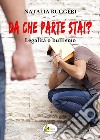 Da che parte stai? Legalità o bullismo libro