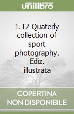 1.12 Quaterly collection of sport photography. Ediz. illustrata libro