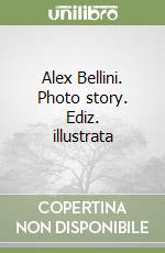 Alex Bellini. Photo story. Ediz. illustrata libro