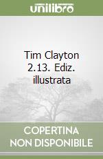 Tim Clayton 2.13. Ediz. illustrata libro