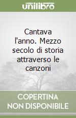 Cantava l'anno. Mezzo secolo di storia attraverso le canzoni libro