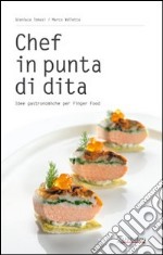 Chef in punta di dita. Idee gastronomiche per finger food libro