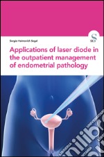 Applications of laser diode in the outpatient management of endometrial pathology libro