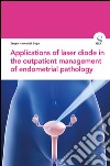 Applications of laser diode in the outpatient management of endometrial pathology libro