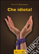 Che idiota! libro