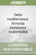 Dieta mediterranea. Armonia benessere sostenibilità libro