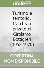 Turismo e territorio. L'archivio privato di Girolamo Bottiglieri (1952-1970) libro