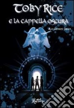 Toby Rice e la cappella oscura libro