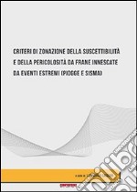 Criteri di zonazione della suscettibilità e della pericolosità da frane innescate da eventi estremi (piogge e sisma) libro