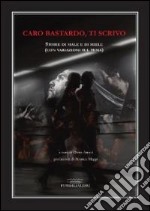 Caro bastardo, ti scrivo. Storie di male e di miele (con variazioni sul tema) libro