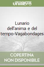 Lunario dell'anima e del tempo-Vagabondages libro