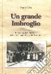 Un grande imbroglio. Il dramma dell'Opzione nelle isole linguistiche del Trentino libro di Cova Paolo