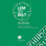 Lem der bòlt. Storia e saperi del bosco nella comunità mòchena. Geschichte und Kenntnisse des Waldes der Fersentaler Gemeinschaft. Ediz. italiana e tedesca libro